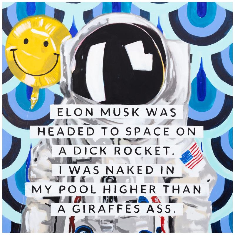 Картина Elon Musk Was Headed to Space on a Dick Rocket. I Was Naked in My Pool Higher than a Giraffe’s Ass. Мульти в Брянске | Loft Concept 